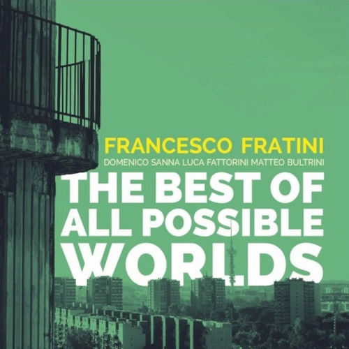 FRANCESCO FRATINI / BEST OF ALL POSSIBLE WORLDS