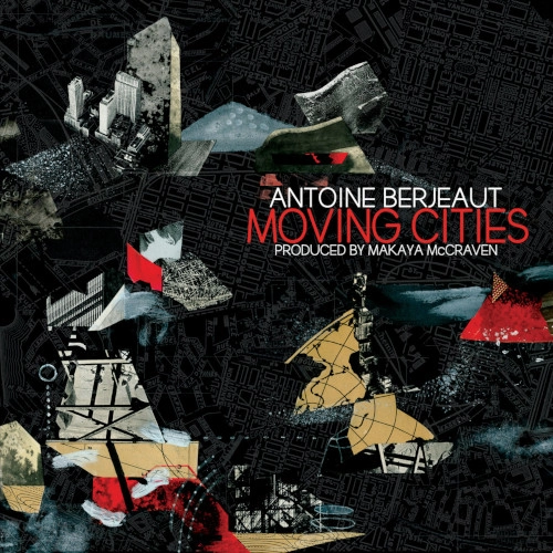ANTOINE BERJEAUT / アントワーヌ・ベルジュー / MOVING CITIES PRODUCED BY MAKAYA MCCRAVEN