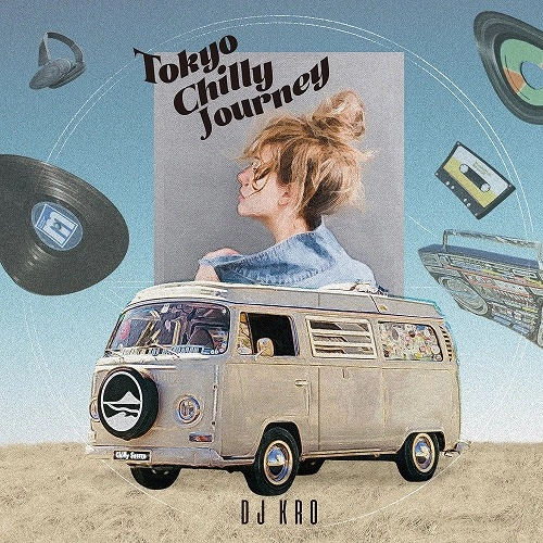 DJ KRO / Tokyo Chilly Journey mixed by DJ KRO