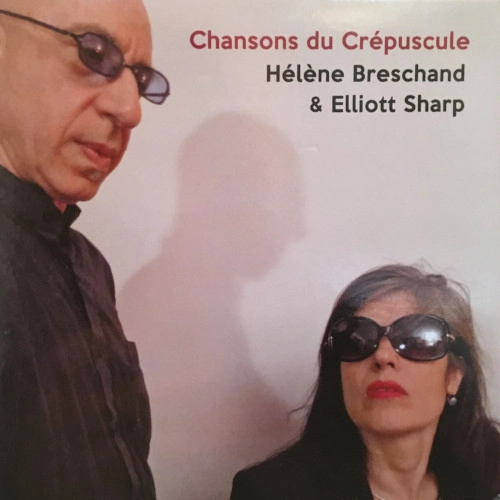 ELLIOTT SHARP / エリオット・シャープ / CHANSONS DU CREPUSCULE