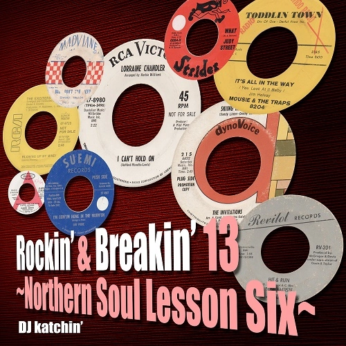 KATCHIN' / ロッキン･アンド･ブレイキン 13 ノーザン･ソウル･レッスン･シックス / ROCKIN' & BREAKIN' 13 : NORTHERN SOUL LESSON SIX