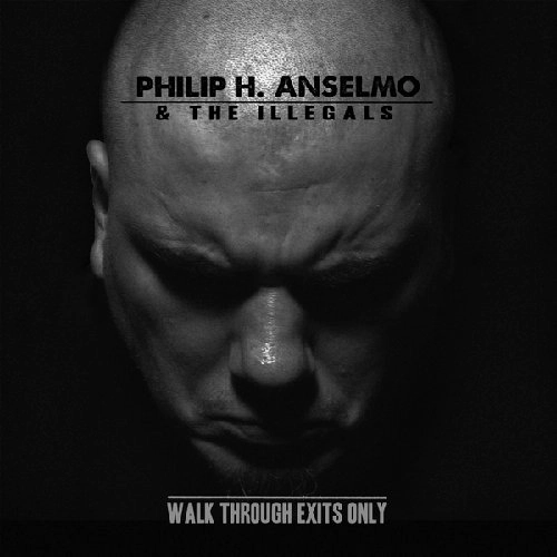 PHILIP H. ANSELMO & THE ILLEGALS / フィリップ・H・アンセルモ&ジ・イリーガルズ / ウォーク･スルー･エグジッツ･オンリー / WALK THROUGH EXITS ONLY