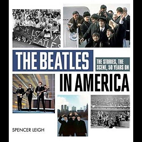 BEATLES / ビートルズ / THE BEATLES IN AMERICA THE STORIES, THE SCENE, 50 YEARS ON