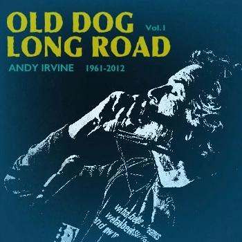 ANDY IRVINE / アンディ・アーヴァイン / OLD DOG LONG ROAD VOL 1 1961-2012