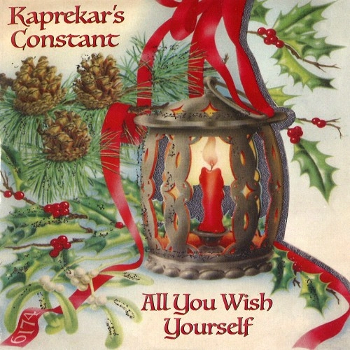 KAPREKAR'S CONSTANT / ALL YOU WISH YOURSELF