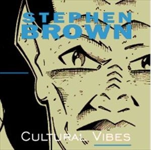 STEPHEN BROWN / CULTURAL VIBES