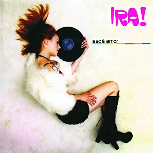IRA! / イラー / ISSO E AMOR