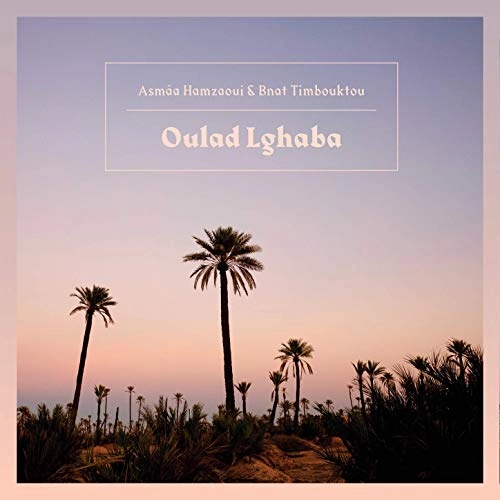 ASMAA HAMZAOUI & BNAT TIMBOUKTOU / アスマー・ハムザウィ & ブナット・ティンブクトゥ / OULAD LGHABA