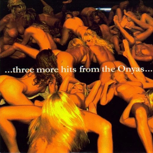 ONYAS / ...THREE MORE HITS FROM THE ONYAS