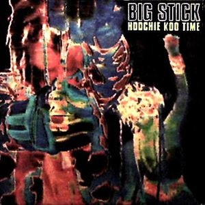 BIG STICK / HOOCHIE KOO TIME