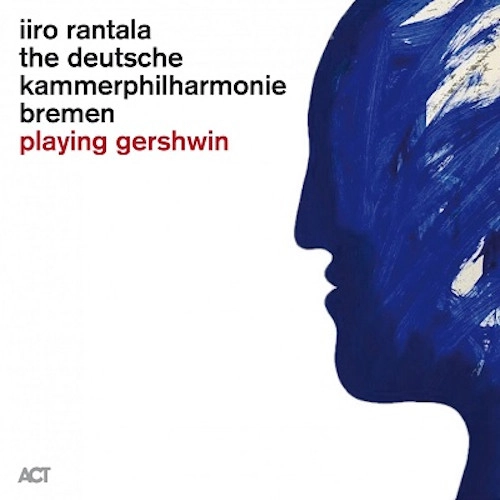 IIRO RANTALA / イーロ・ランタラ / Playing Gershwin