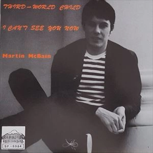 MARTIN MCBAIN / マーティン・マクベイン / THIRD WORLD CHILD / I CAN'T SEE YOU NOW