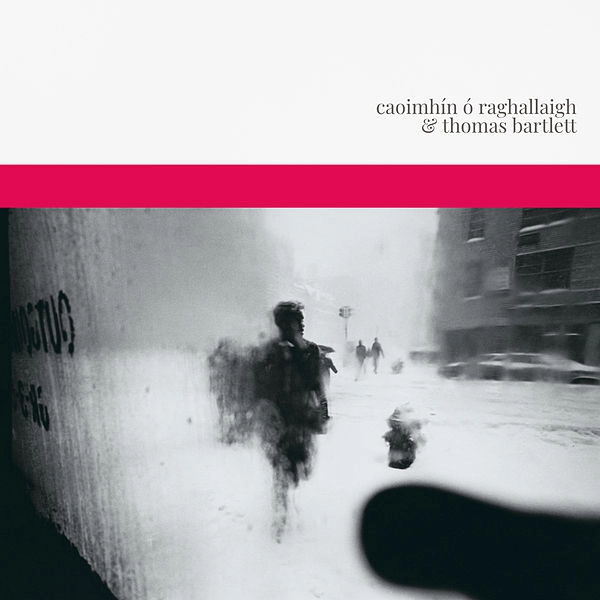 CAOIMHIN O RAGHALLAIGH & THOMAS BARTLETT / クイヴィーン・オ・ライラ & トーマス・バートレット / CAOIMHIN O RAGHALLAIGH & THOMAS BARTLETT