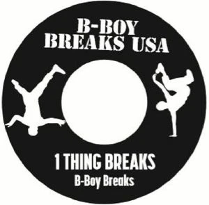B-BOY BREAKS / 1 THING BREAKS b/w GOTTA WORK THE BREAKS