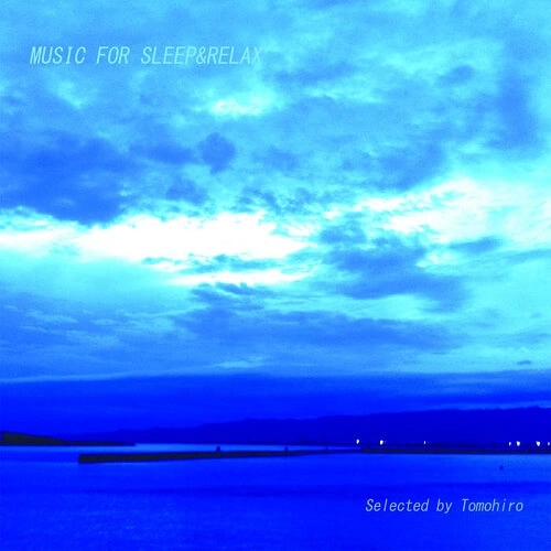 TOMOHIRO / MUSIC FOR SLEEP&RELAX