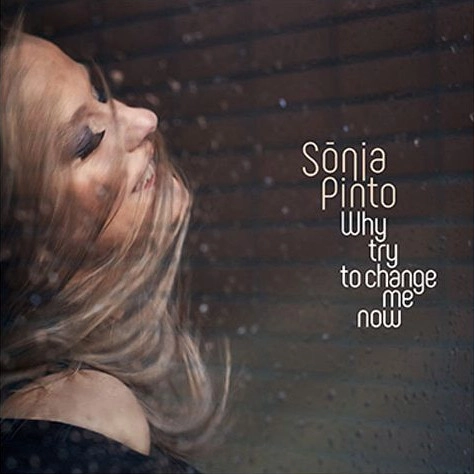 SONIA PINTO / WHY TRY TO CHANGE ME NOW