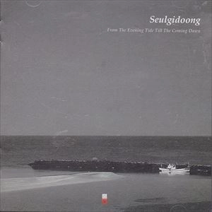 SEULGIDOONG / FROM THE EVENING TIDE TILL THE COMING DAWN