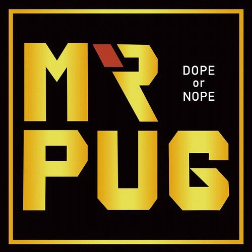 Mr.PUG from MONJU / DOPE or NOPE
