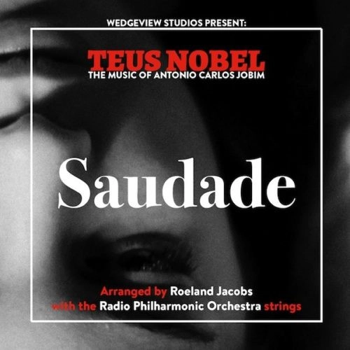 TEUS NOBEL / トース・ノーベル / SAUDADE: THE MUSIC OF ANTONIO CARLOS JOBIM