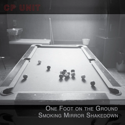 CP UNIT(CHRIS PITSIOKOS) / ONE FOOT ON THE GROUND SMOKING MIRROR SHAKEDOWN