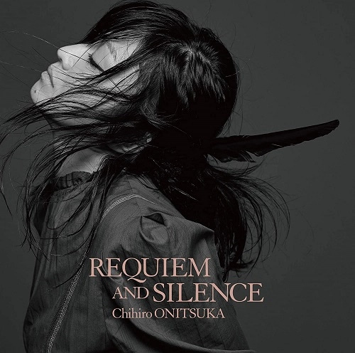 CHIHIRO ONITSUKA / 鬼束ちひろ / REQUIEM AND SILENCE(通常盤)