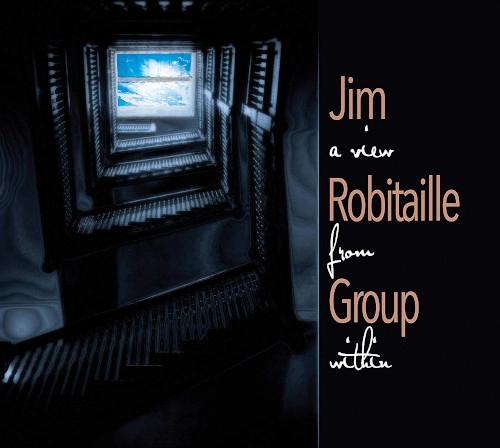 JIM ROBITAILLE / VIEW FROM WITHIN