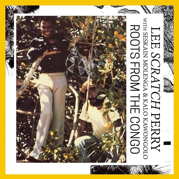 LEE SCRATCH PERRY WITH SESKAIN MOLENGA & KALO KAWONGORO / ROOTS FROM THE CONGO
