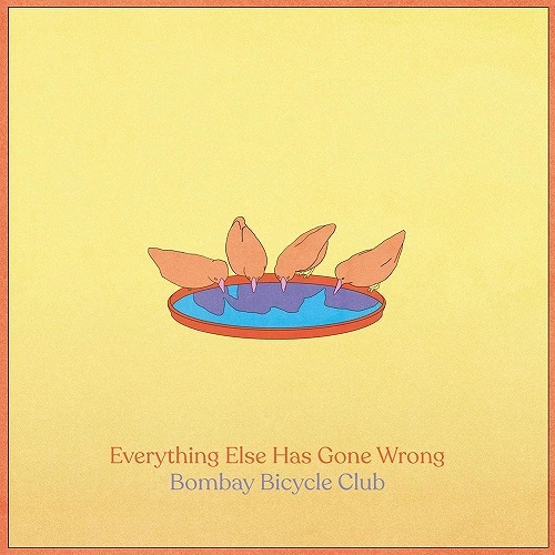 BOMBAY BICYCLE CLUB / ボンベイ・バイシクル・クラブ / EVERYTHING ELSE HAS GONE WRONG