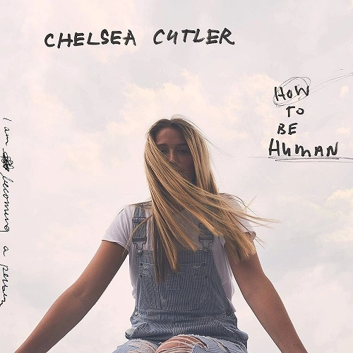 CHELSEA CUTLER / HOW TO BE HUMAN