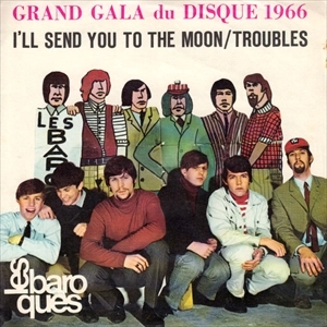 LES BAROQUES / I'LL SEND YOU TO THE MOON / TROUBLES
