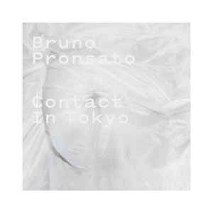 BRUNO PRONSATO / ブルーノ・プロンサト / CONTACT IN TOKYO