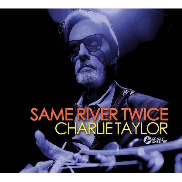 CHARLIE TAYLOR / Same River Twice