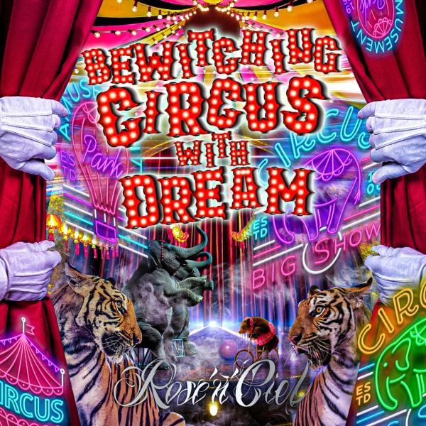 Rose 'n' Ciel / ローゼンシエル / Bewitching Circus With Dream / ビウィッチング･サーカス･ウィズ･ドリーム