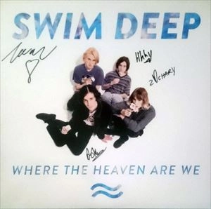 SWIM DEEP / スウィム・ディープ / WHERE THE HEAVEN ARE WE
