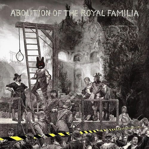 ORB / ジ・オーブ / アボリション･オブ･ザ･ロイヤル･ファミリア / ABOLITION OF THE ROYAL FAMILIA