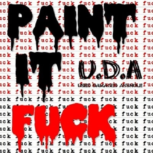 U.D.A / PAINT IT FUCK