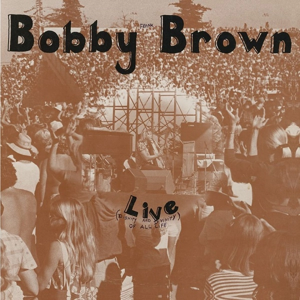 BOBBY BROWN (PSYCHE) / LIVE (DIVINITY AND DIGNITY OF ALL LIFE)
