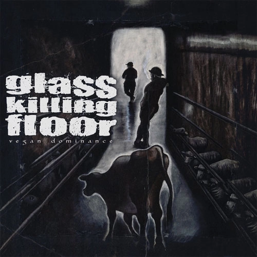 GLASS KILLING FLOOR / VEGAN DOMINANCE