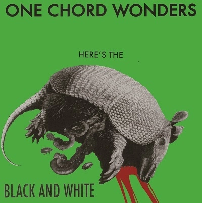 BLACK AND WHITE / ONE CHORD WONDERS HERE'S THE BLACK AND WHITE