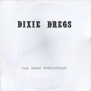 DIXIE DREGS / ディキシー・ドレッグス / GREAT SPECTACULAR