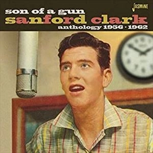 SANFORD CLARK / サンフォード・クラーク / サン･オブ･ア･ガン アンソロジー 1956-1962