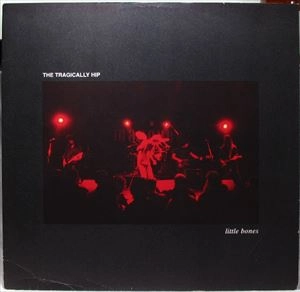 TRAGICALLY HIP / LITTLE BONES
