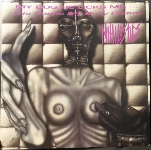 NIHILISTICS / ニヒリスティックス / MY DOG HE LICKS ME HE KEEPS MY BODY CLEAN