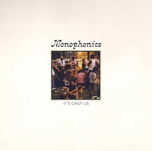 MONOPHONICS / モノフォニックス / IT'S ONLY US
