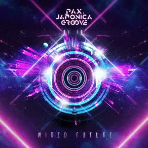 PAX JAPONICA GROOVE / WIRED FUTURE