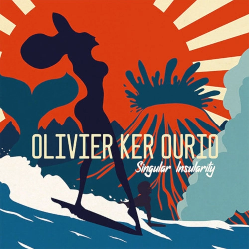OLIVIER KER OURIO / オリヴァー・カー・オゥリオ / SINGULAR INSULARITY