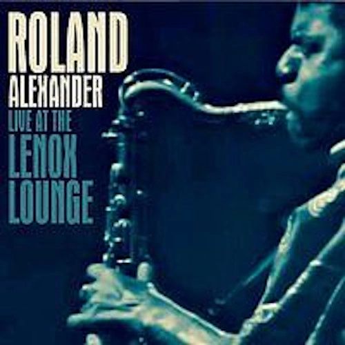 ROLAND ALEXANDER / ローランド・アレキサンダー / LIVE AT THE LENOX LOUNGE
