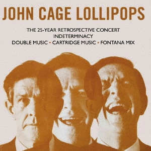 JOHN CAGE / ジョン・ケージ / ロリポップス~25周年レトロスペクティヴ・コンサート / LOLLIPOPS THE 25-YEAR RETROSPECTIVE CONCERT