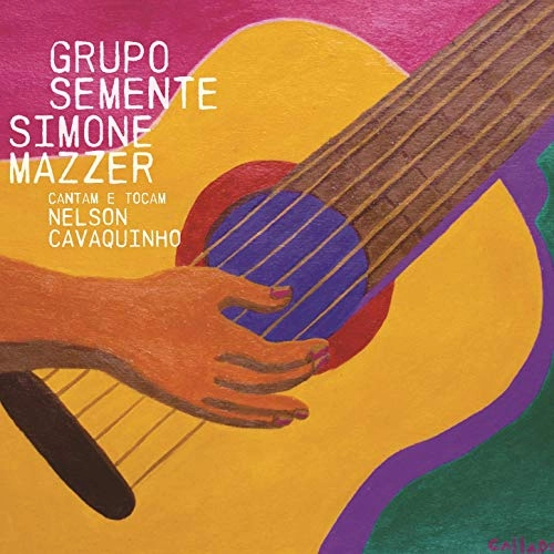 GRUPO SEMENTE & SIMONE MAZZER / グルーポ・セメンチ & シモーネ・マゼール / CANTAM E TOCAM NELSON CAVAQUINHO
