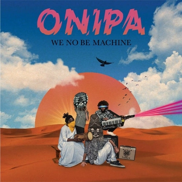 ONIPA (WORLD) / オニパ / WE NO BE MACHINE